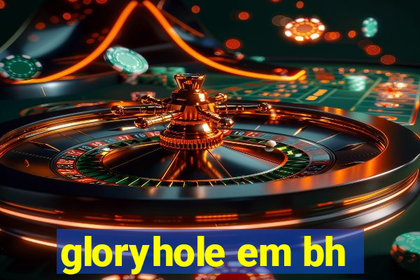 gloryhole em bh